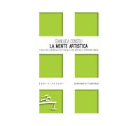La mente artistica. Il ruolo dell'esperienza estetica nello sviluppo della...