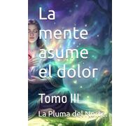 La mente asume el dolor: Tomo III