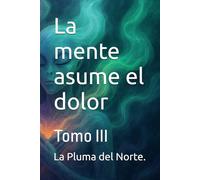 La mente asume el dolor: Tomo III