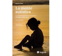 La mente autistica. Le risposte della ricerca scientifica all'enigma dell'...