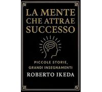 La mente che attrae successo: Piccole storie, grandi insegnamenti
