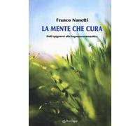 La mente che cura. Dall'epigenesi alla logoneurosemantica