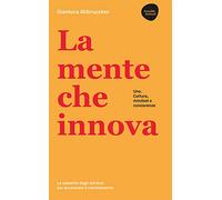 La mente che innova. Uno. Cultura, mindset e conoscenze