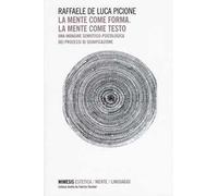 La mente come forma. La mente come testo. Una indagine semiotico-psicologica dei processi di significazione