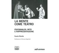 La mente come teatro. Psicoanalisi, mito e rappresentazione