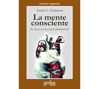 La mente consciente / The Conscious Mind: En Busca De Una Teoria Fundamental