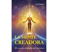 LA MENTE CREADORA: El secreto olvidado del universo