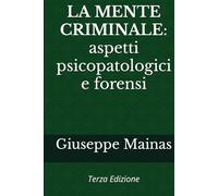 LA MENTE CRIMINALE: aspetti psicopatologici e forensi: Terza Edizione