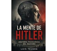 La mente de Hitler: Anatomía psicológica del nazismo