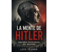 La mente de Hitler: Anatomía psicológica del nazismo