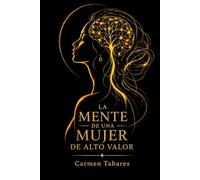 La mente de una mujer de alto valor: El estándar mental que define a una mujer de alto valor