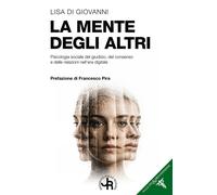 La mente degli altri. Psicologia sociale del giudizio, del consenso e delle rela
