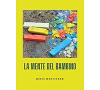 La mente del bambino. Mente assorbente. Nuova ediz.
