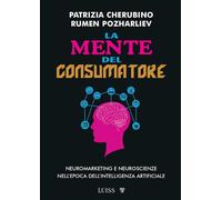 LA MENTE DEL CONSUMATORE - CHERUBINO PATRIZIA, POZHARLIEV RUMEN - LUISS