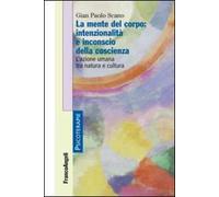 La mente del corpo: intenzionalità e inconscio della coscienza. L'azione umana tra natura e cultura
