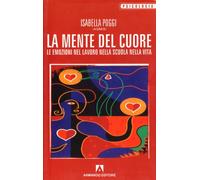 La mente del cuore. Le emozioni nel lavoro, nella scuola, nella vita