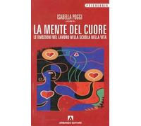 La mente del cuore. Le emozioni nel lavoro, nella scuola, nella vita