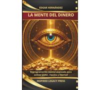 LA MENTE DEL DINERO: Reprogramación mental avanzada para activar poder, riqueza y libertad