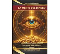 LA MENTE DEL DINERO: Reprogramación mental avanzada para activar poder, riqueza y libertad