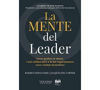 La mente del leader. Come guidare te stesso, i tuoi collaboratori e la tua...