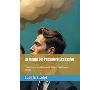 La Mente Del Pensatore Eccessivo: Come Districare I Pensieri E Fidarsi Del Proprio Istinto