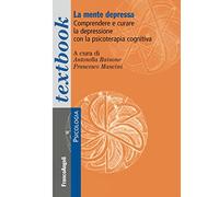 La mente depressa. Comprendere e curare la depressione con la psicoterapia cognitiva