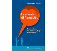 La mente di Pinocchio. Neuroscienze fra memoria, bugie e fake news - Denes...