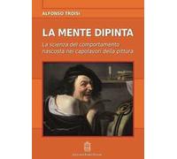 La mente dipinta. La scienza del comportamento nascosta nei capolavori della pittura