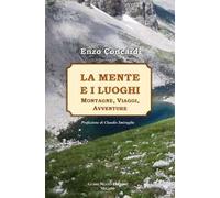 La mente e i luoghi. Montagne, viaggi, avventure