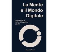 La Mente e il Mondo Digitale: Psicologia del Sé nell'Era dell'Algoritmo e della AI