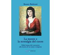 La mente e la nostalgia del cuore. Dalla brama del conoscere alla ricerca di un senso compiuto