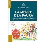 La mente e la paura. Sogni e realtà durante la pandemia - 2021 -