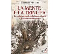 La mente e la trincea. La malattia mentale nella Grande Guerra. Il manicomio di San Servolo