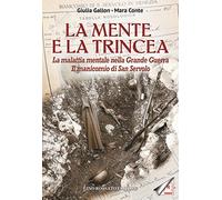 La mente e la trincea. La malattia mentale nella Grande Guerra. Il manicomio di San Servolo