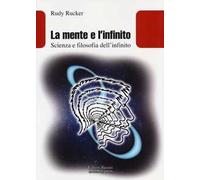 La mente e l'infinito. Scienza e filosofia dell'infinito - Rucker Rudy