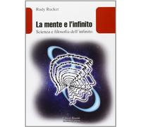 La mente e l'infinito. Scienza e filosofia dell'infinito - Rucker Rudy