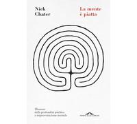 LA MENTE E' PIATTA - CHATER NICK - Ponte alle Grazie