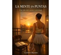 La mente en puntas: Una vida entre puntas y psicología