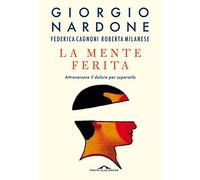 La mente ferita. Attraversare il dolore per superarlo