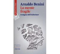 La mente fragile. L'enigma dell'Alzheimer