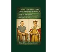 La Mente Humana no Existe.: Pero la Inteligencia Mamífera Si. Desde una mirada Neuroelectroquímica Vegetal Emergentista. Porque Somos Como Somos.