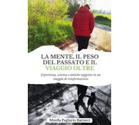La mente, il peso del passato e il viaggio oltre. Esperienza, scienza e an...