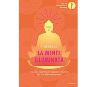 La mente illuminata. Una guida completa per imparare a meditare alla luce delle neuroscienze