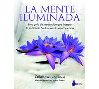La mente iluminada / The Mind Illuminated: Una guía de meditación que integra la sabiduría budista con la neurociencia