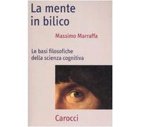 La mente in bilico. Le basi filosofiche della scienza cognitiva - Marraffa...