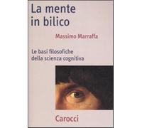 La mente in bilico. Le basi filosofiche della scienza cognitiva - Marraffa...