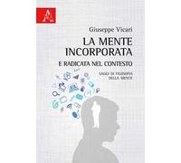La mente incorporata e radicata nel contesto. Saggi di filosofia della mente