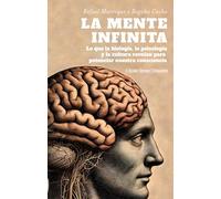 La mente infinita/ The Infinite Mind: Lo que la biología, la psicología y la cultura nos revelan para potenciar nuestra consciencia: 60