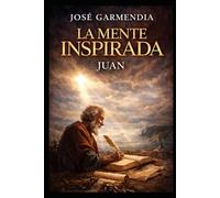 La mente inspirada . JUAN: El apostol del amor