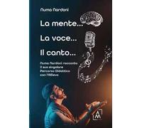 La mente... la voce... il canto... Numa Nardoni racconta il suo singolare percorso didattico con l’allievo